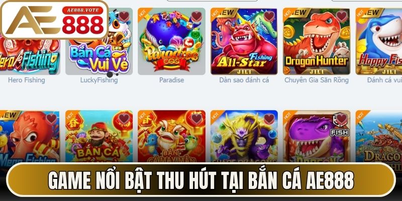 Bắn Cá AE888 Khám Phá Đại Dương Đổi Thưởng Lớn Năm 2026 2 Game nổi bật thu hút tại Bắn Cá AE888