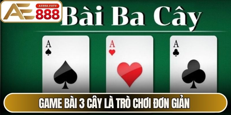 Game Bài 3 Cây - Bí Quyết Làm Chủ Cuộc Chơi Tại AE888 1 Game bài 3 cây là trò chơi đơn giản