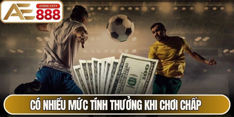 Kèo Châu Á - Hướng Dẫn Đọc Tỷ Lệ Cược Chuẩn Xác Nhất 3 Có nhiều mức tính thưởng khi chơi chấp