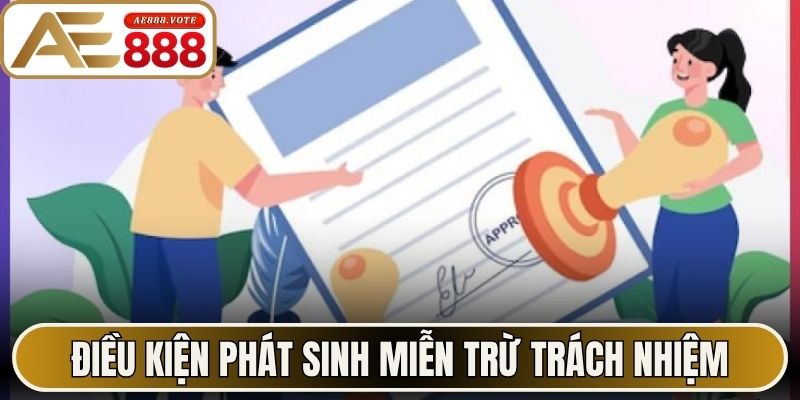 Miễn Trừ Trách Nhiệm AE888 Quy Định Pháp Lý Hội Viên 1 Điều kiện phát sinh miễn trừ trách nhiệm theo quy định