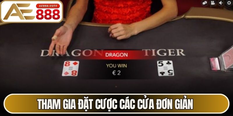 Rồng Hổ AE888 - Cách Chơi Dragon Tiger Chuẩn Quốc Tế 3 Tham gia đặt cược các cửa đơn giản