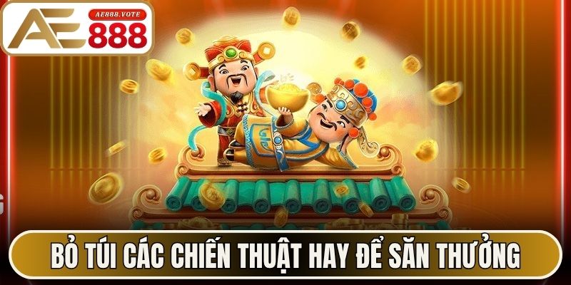 Thần Tài Nổ Hũ - Trải Nghiệm Săn Thưởng Tại AE888 3 Bỏ túi các chiến thuật hay để săn thưởng